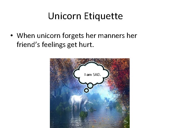 Unicorn Etiquette • When unicorn forgets her manners her friend’s feelings get hurt. I