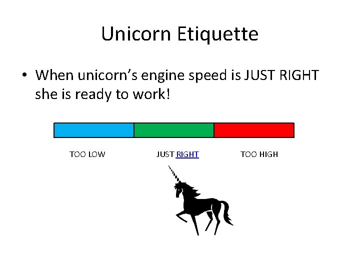 Unicorn Etiquette • When unicorn’s engine speed is JUST RIGHT she is ready to