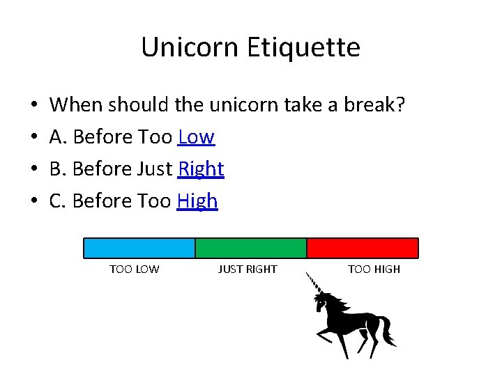 Unicorn Etiquette • • When should the unicorn take a break? A. Before Too