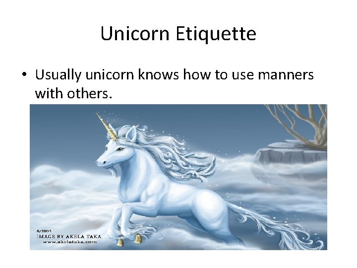 Unicorn Etiquette • Usually unicorn knows how to use manners with others. 