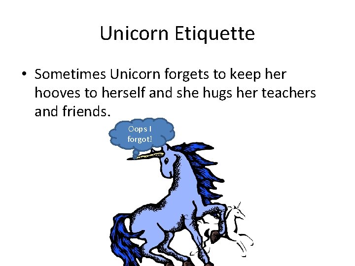 Unicorn Etiquette • Sometimes Unicorn forgets to keep her hooves to herself and she
