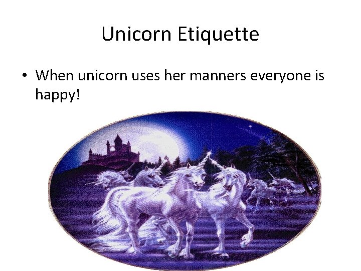 Unicorn Etiquette • When unicorn uses her manners everyone is happy! 