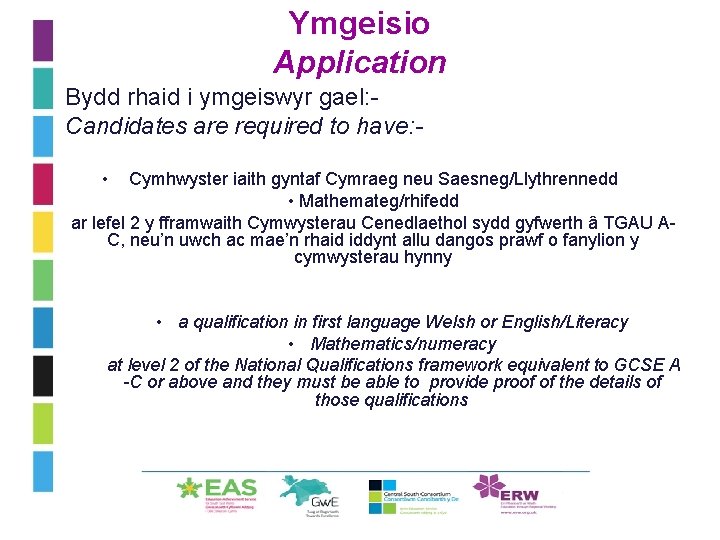 Ymgeisio Application • Bydd rhaid i ymgeiswyr gael: • Candidates are required to have: