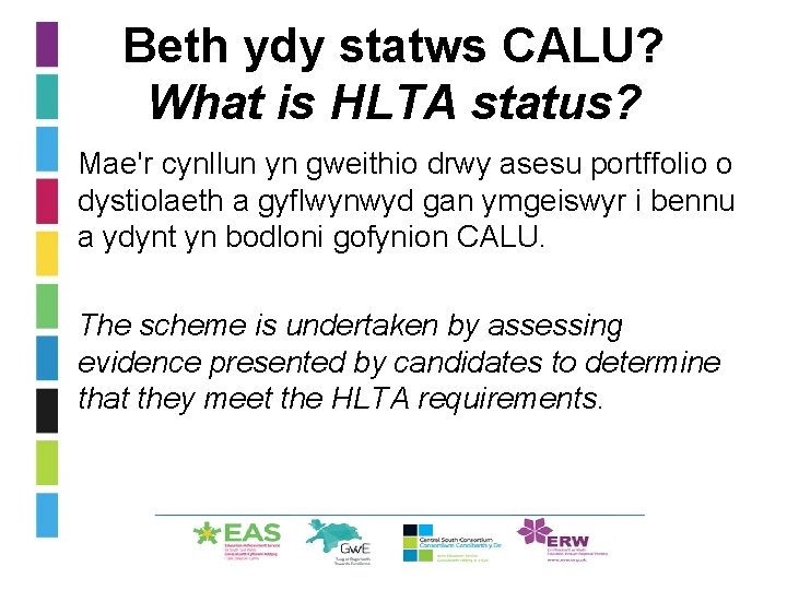 Beth ydy statws CALU? What is HLTA status? • Mae'r cynllun yn gweithio drwy