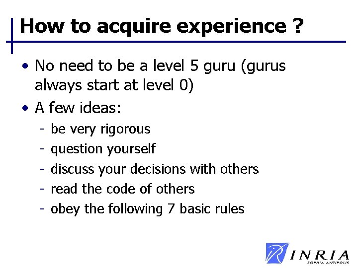 How to acquire experience ? • No need to be a level 5 guru How to acquire experience ? • No need to be a level 5 guru