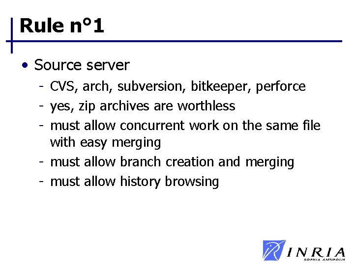 Rule n° 1 • Source server - CVS, arch, subversion, bitkeeper, perforce - yes, Rule n° 1 • Source server - CVS, arch, subversion, bitkeeper, perforce - yes,