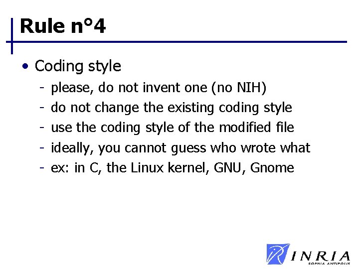 Rule n° 4 • Coding style - please, do not invent one (no NIH) Rule n° 4 • Coding style - please, do not invent one (no NIH)
