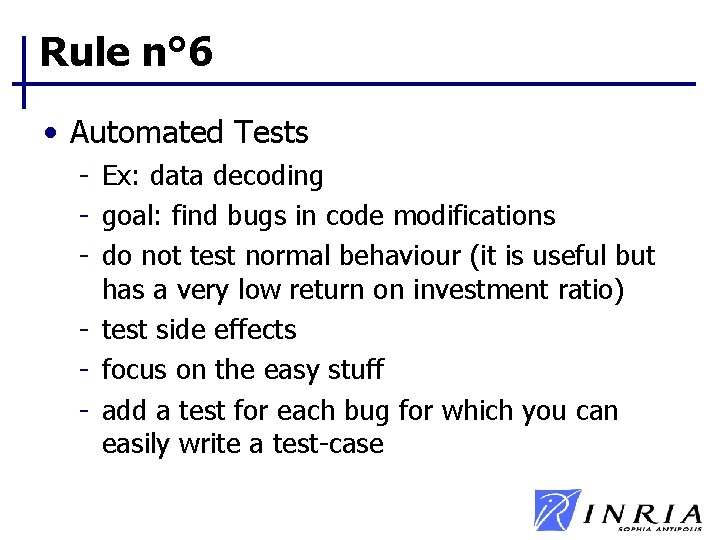 Rule n° 6 • Automated Tests - Ex: data decoding - goal: find bugs Rule n° 6 • Automated Tests - Ex: data decoding - goal: find bugs