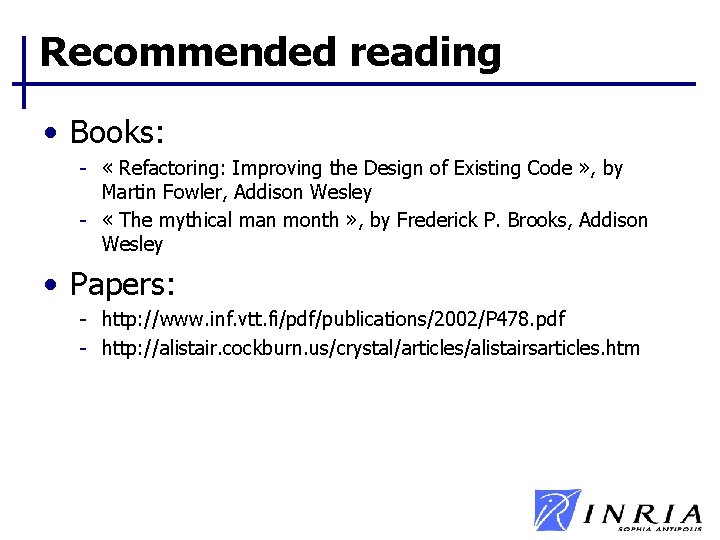 Recommended reading • Books: - « Refactoring: Improving the Design of Existing Code » Recommended reading • Books: - « Refactoring: Improving the Design of Existing Code »