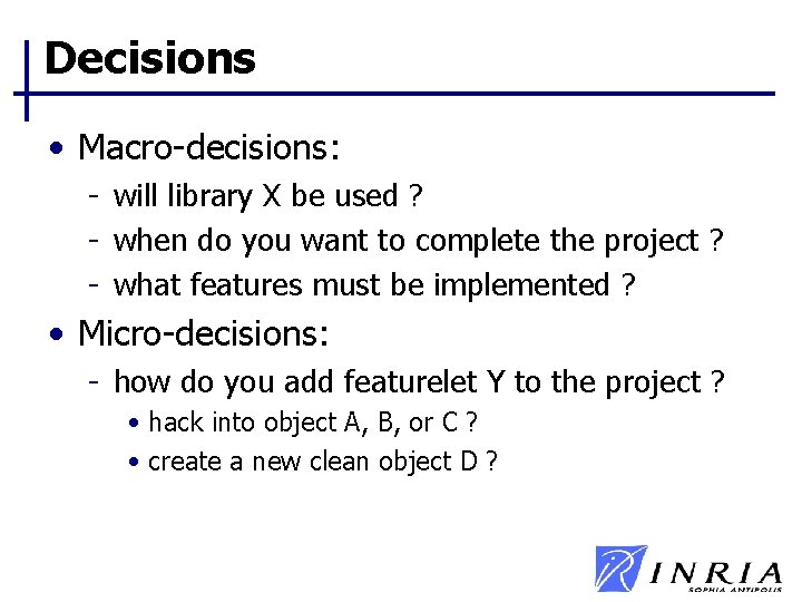 Decisions • Macro-decisions: - will library X be used ? - when do you Decisions • Macro-decisions: - will library X be used ? - when do you