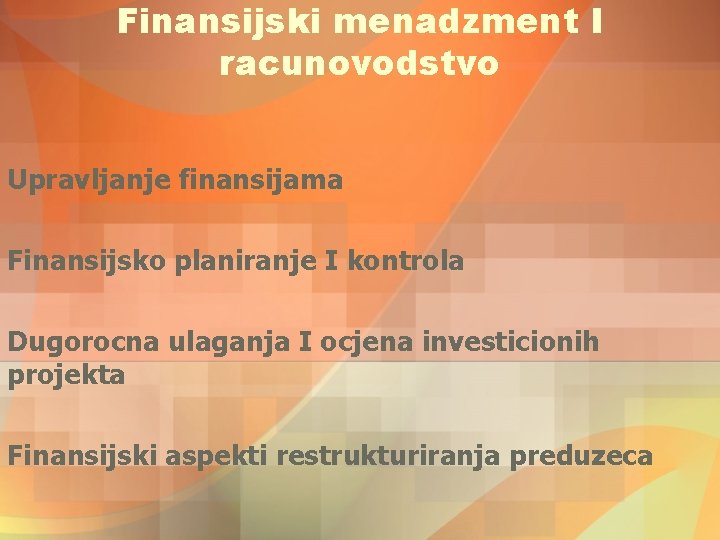 Finansijski menadzment I racunovodstvo Upravljanje finansijama Finansijsko planiranje I kontrola Dugorocna ulaganja I ocjena