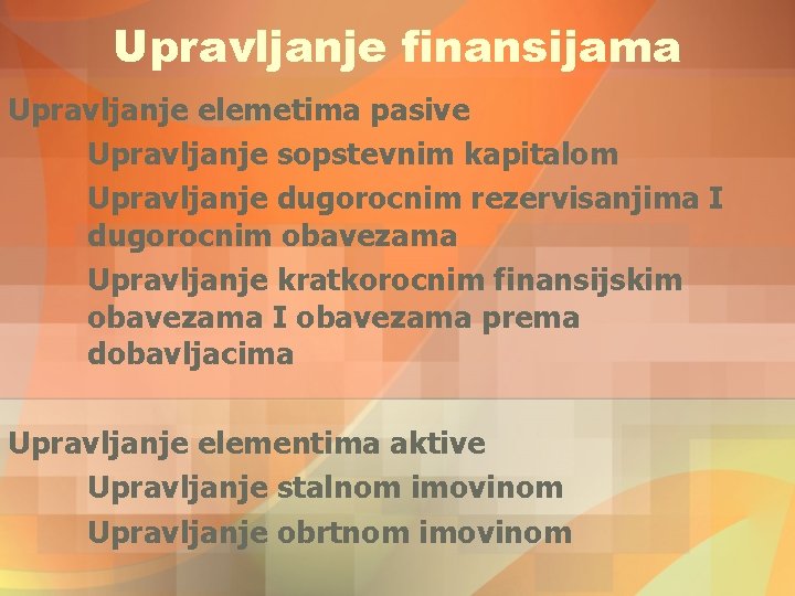 Upravljanje finansijama Upravljanje elemetima pasive Upravljanje sopstevnim kapitalom Upravljanje dugorocnim rezervisanjima I dugorocnim obavezama