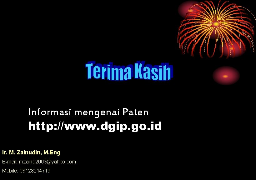 Informasi mengenai Paten http: //www. dgip. go. id Ir. M. Zainudin, M. Eng E-mail: