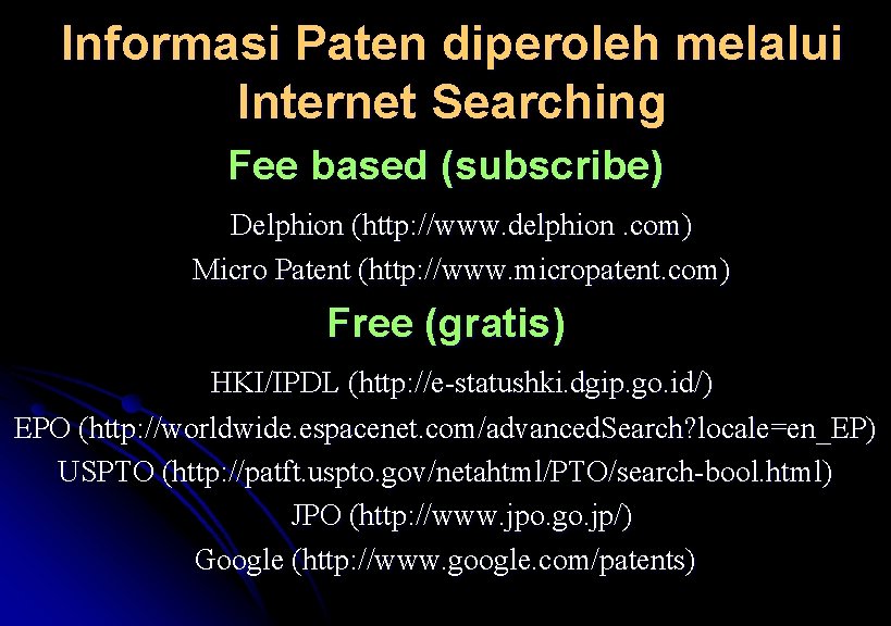 Informasi Paten diperoleh melalui Internet Searching Fee based (subscribe) Delphion (http: //www. delphion. com)
