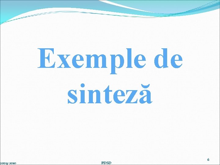  2009 -2010 Exemple de sinteză PDSD 6 
