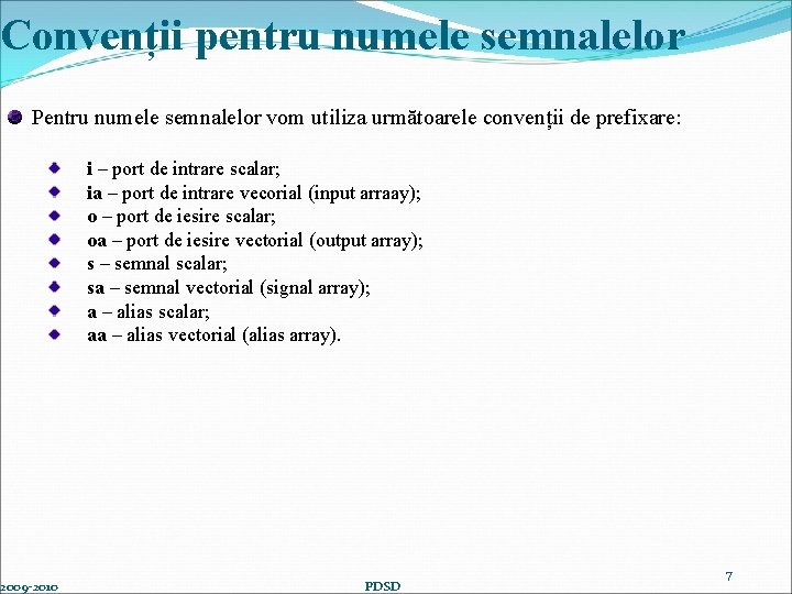 Convenții pentru numele semnalelor Pentru numele semnalelor vom utiliza următoarele convenții de prefixare: 2009