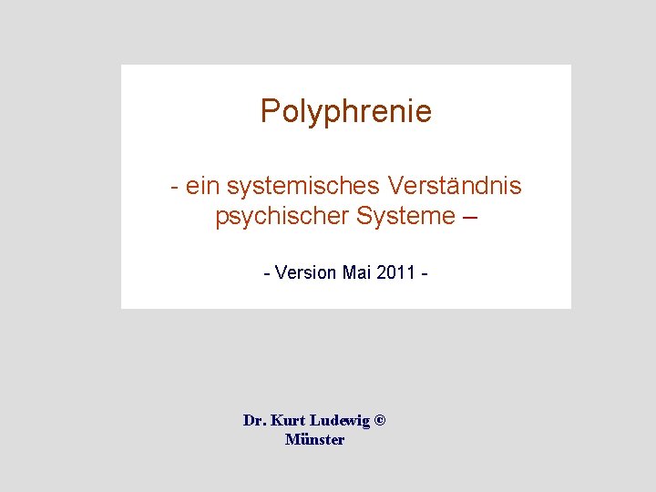 Polyphrenie - ein systemisches Verständnis psychischer Systeme – - Version Mai 2011 - Dr.