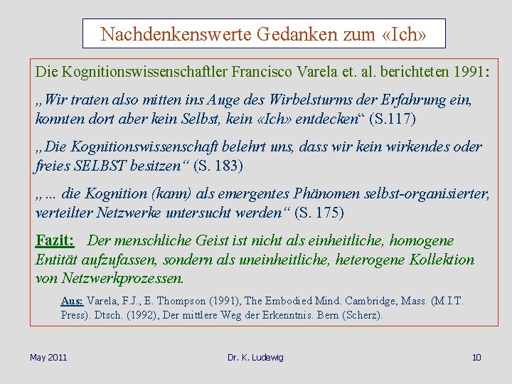 Nachdenkenswerte Gedanken zum «Ich» Die Kognitionswissenschaftler Francisco Varela et. al. berichteten 1991: „Wir traten