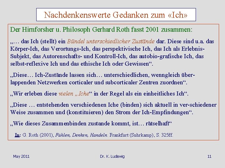Nachdenkenswerte Gedanken zum «Ich» Der Hirnforsher u. Philosoph Gerhard Roth fasst 2001 zusammen: „…