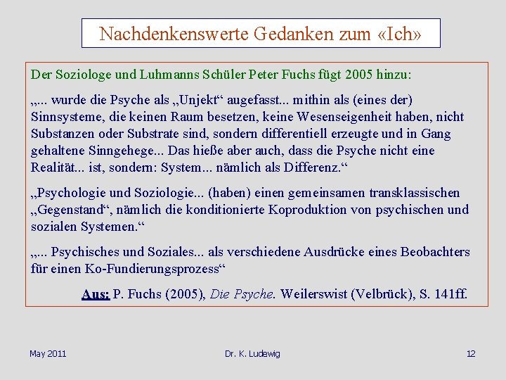 Nachdenkenswerte Gedanken zum «Ich» Der Soziologe und Luhmanns Schüler Peter Fuchs fügt 2005 hinzu: