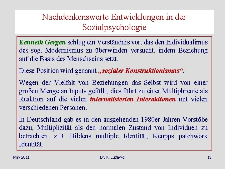 Nachdenkenswerte Entwicklungen in der Sozialpsychologie Kenneth Gergen schlug ein Verständnis vor, das den Individualimus