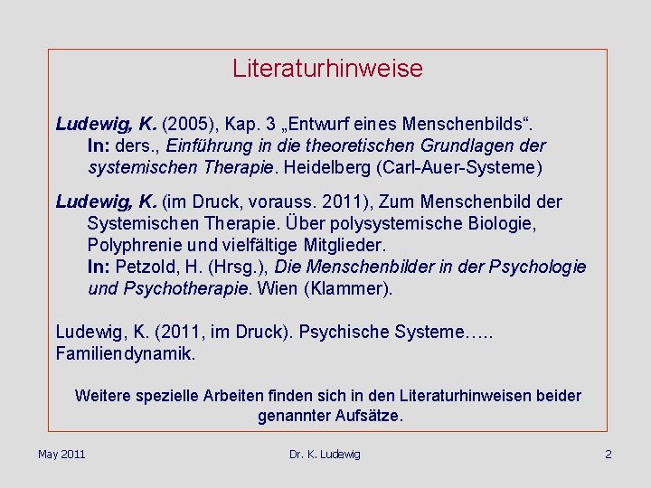 Literaturhinweise Ludewig, K. (2005), Kap. 3 „Entwurf eines Menschenbilds“. In: ders. , Einführung in