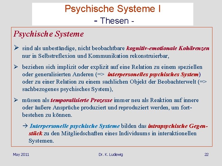 Psychische Systeme I - Thesen Psychische Systeme Ø sind als unbeständige, nicht beobachtbare kognitiv-emotionale