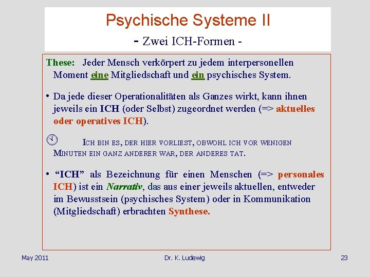 Psychische Systeme II - Zwei ICH-Formen These: Jeder Mensch verkörpert zu jedem interpersonellen Moment