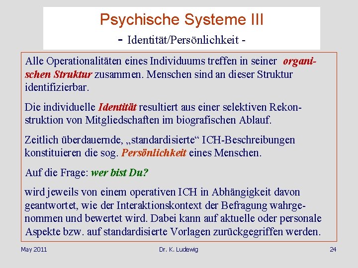 Psychische Systeme III - Identität/Persönlichkeit Alle Operationalitäten eines Individuums treffen in seiner organischen Struktur