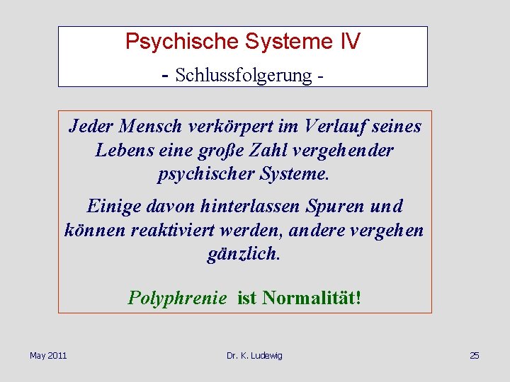 Psychische Systeme IV - Schlussfolgerung Jeder Mensch verkörpert im Verlauf seines Lebens eine große