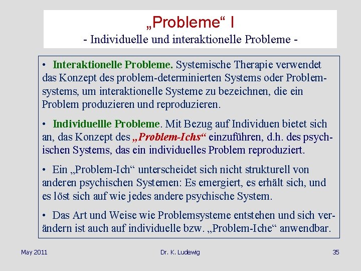 „Probleme“ I - Individuelle und interaktionelle Probleme • Interaktionelle Probleme. Systemische Therapie verwendet das