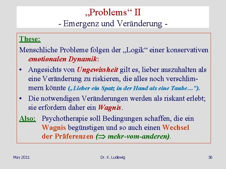 „Problems“ II - Emergenz und Veränderung These: Menschliche Probleme folgen der „Logik“ einer konservativen