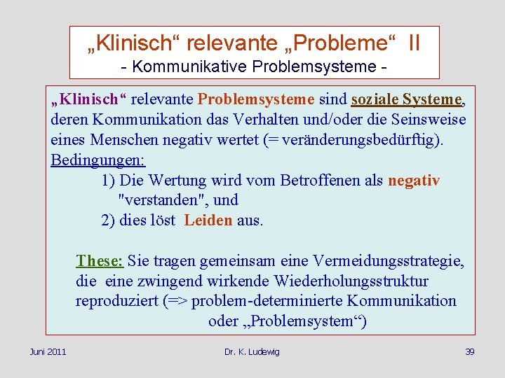 „Klinisch“ relevante „Probleme“ II - Kommunikative Problemsysteme „Klinisch“ relevante Problemsysteme sind soziale Systeme, deren