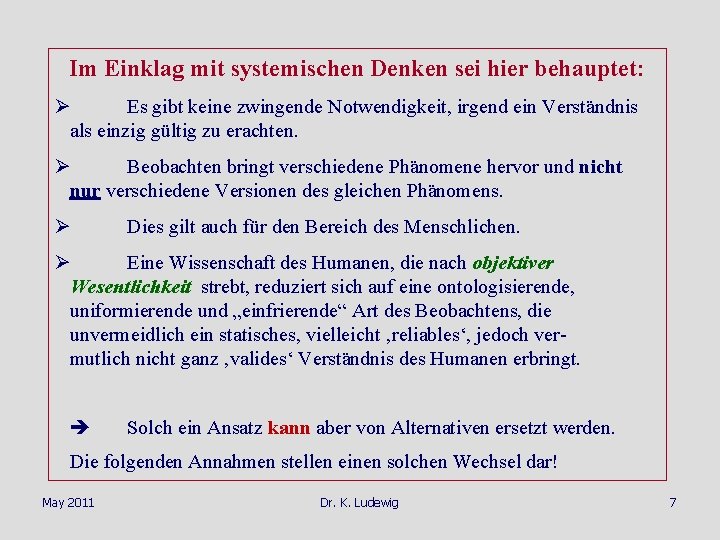 Im Einklag mit systemischen Denken sei hier behauptet: Ø Es gibt keine zwingende Notwendigkeit,