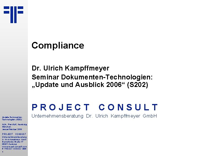 Compliance Dr. Ulrich Kampffmeyer Seminar Dokumenten-Technologien: „Update und Ausblick 2006“ (S 202) PROJECT Update