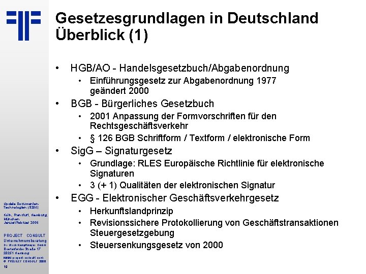 Gesetzesgrundlagen in Deutschland Überblick (1) • HGB/AO Handelsgesetzbuch/Abgabenordnung • Einführungsgesetz zur Abgabenordnung 1977 geändert