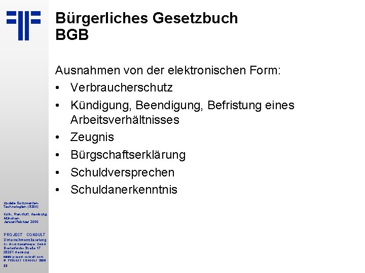 Bürgerliches Gesetzbuch BGB Ausnahmen von der elektronischen Form: • Verbraucherschutz • Kündigung, Beendigung, Befristung
