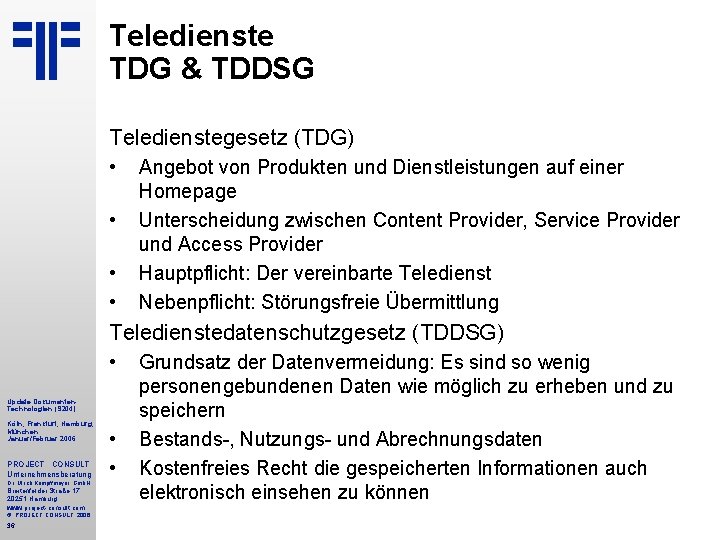 Teledienste TDG & TDDSG Teledienstegesetz (TDG) • • Angebot von Produkten und Dienstleistungen auf