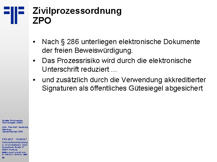 Zivilprozessordnung ZPO • Nach § 286 unterliegen elektronische Dokumente der freien Beweiswürdigung. • Das