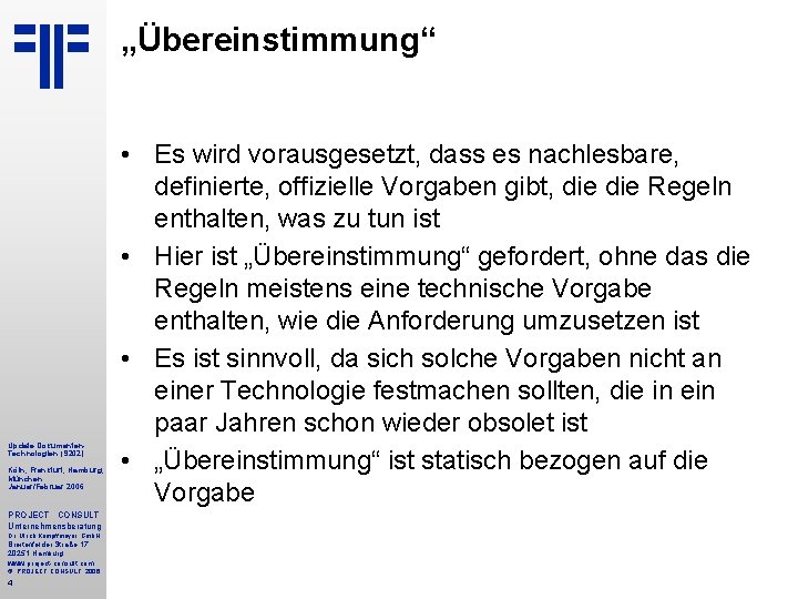 „Übereinstimmung“ Update Dokumenten. Technologien (S 202) Köln, Frankfurt, Hamburg, München Januar/Februar 2006 PROJECT CONSULT