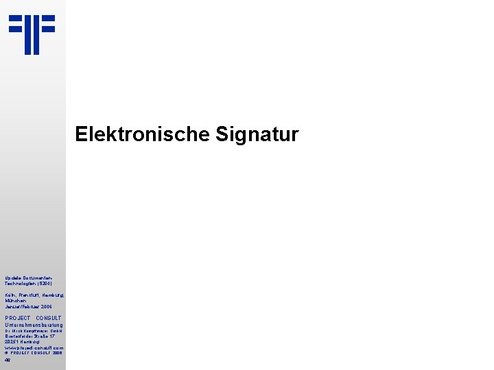 Elektronische Signatur Update Dokumenten. Technologien (S 204) Köln, Frankfurt, Hamburg, München Januar/Februar 2006 PROJECT