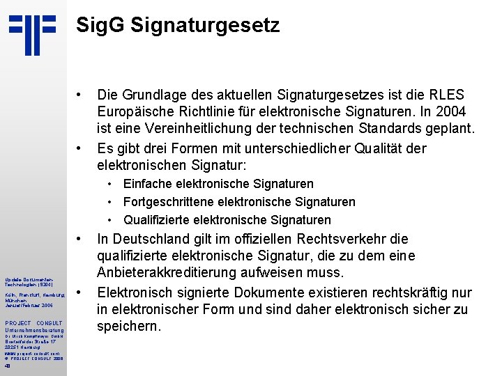 Sig. G Signaturgesetz • • Die Grundlage des aktuellen Signaturgesetzes ist die RLES Europäische