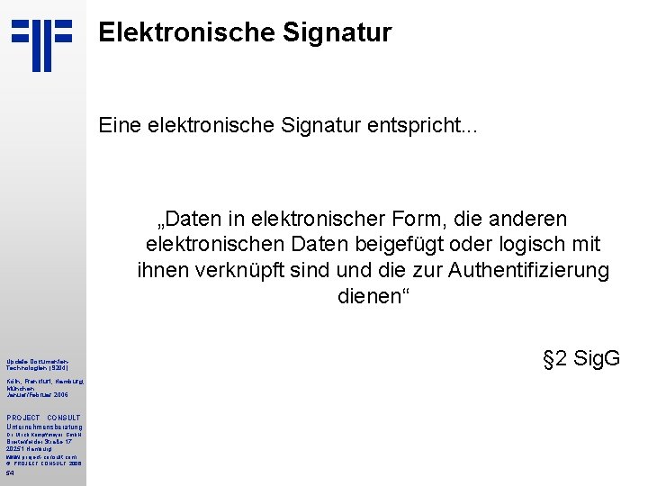 Elektronische Signatur Eine elektronische Signatur entspricht. . . „Daten in elektronischer Form, die anderen