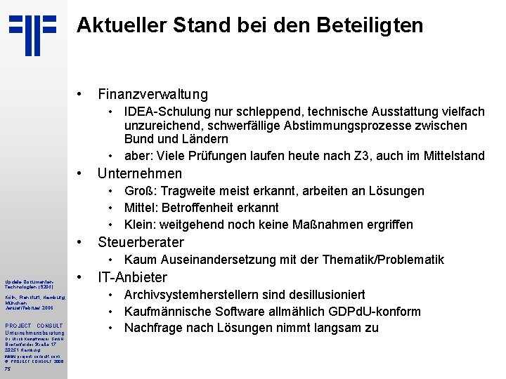 Aktueller Stand bei den Beteiligten • Finanzverwaltung • IDEA Schulung nur schleppend, technische Ausstattung
