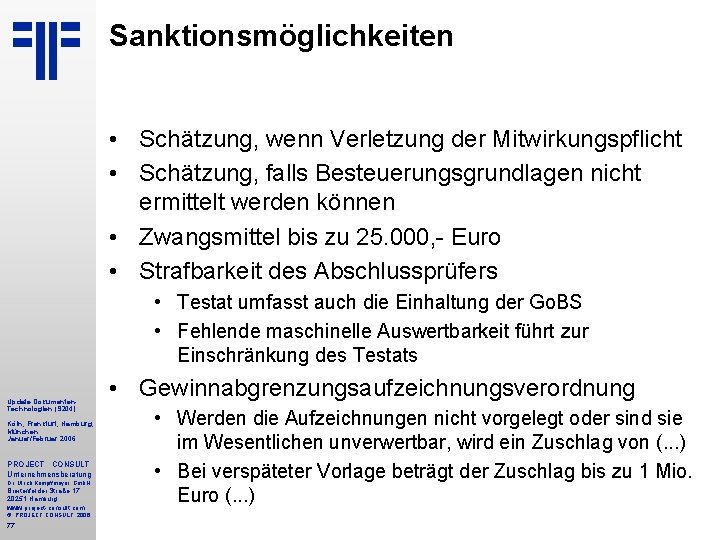 Sanktionsmöglichkeiten • Schätzung, wenn Verletzung der Mitwirkungspflicht • Schätzung, falls Besteuerungsgrundlagen nicht ermittelt werden