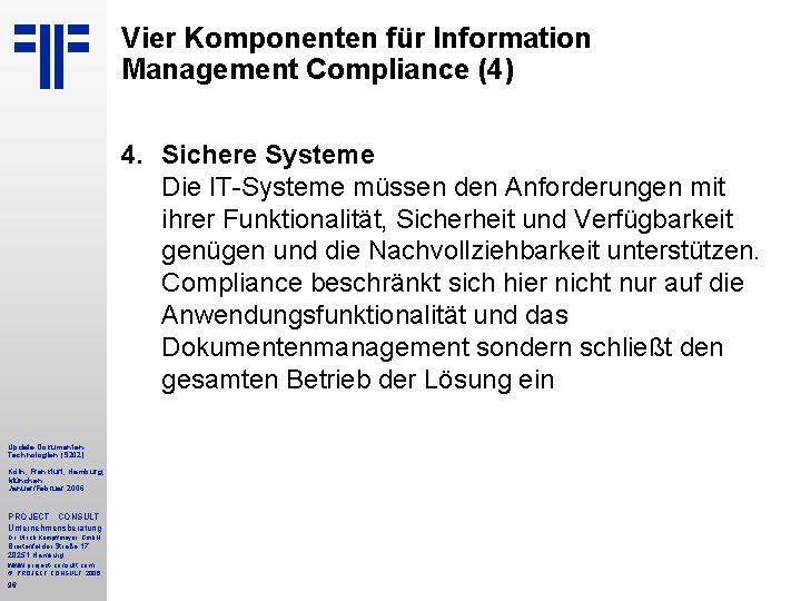 Vier Komponenten für Information Management Compliance (4) 4. Sichere Systeme Die IT Systeme müssen