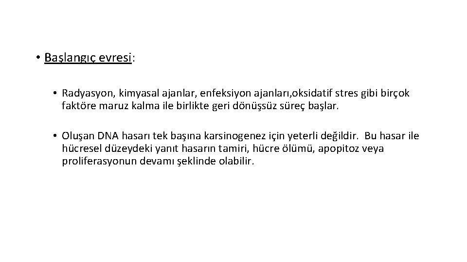  • Başlangıç evresi: • Radyasyon, kimyasal ajanlar, enfeksiyon ajanları, oksidatif stres gibi birçok