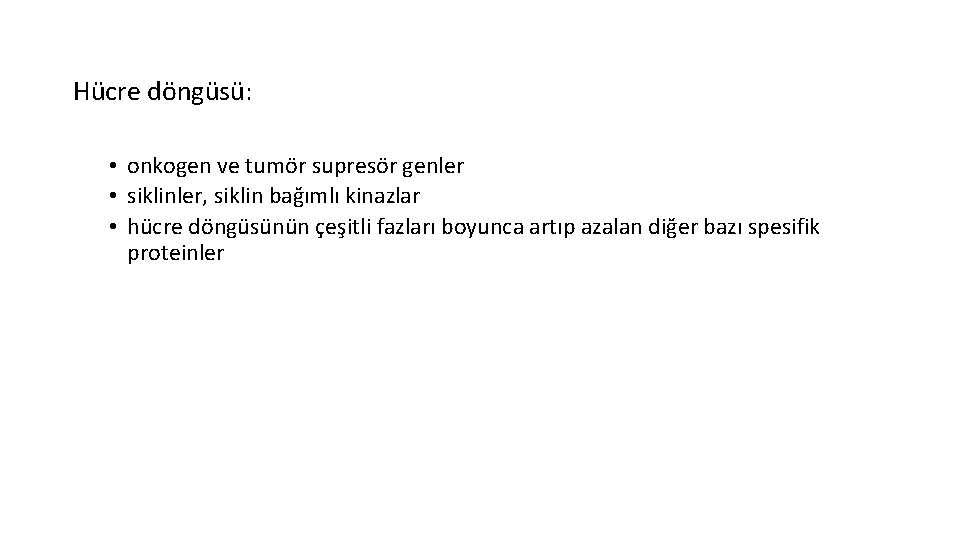 Hücre döngüsü: • onkogen ve tumör supresör genler • siklinler, siklin bağımlı kinazlar •