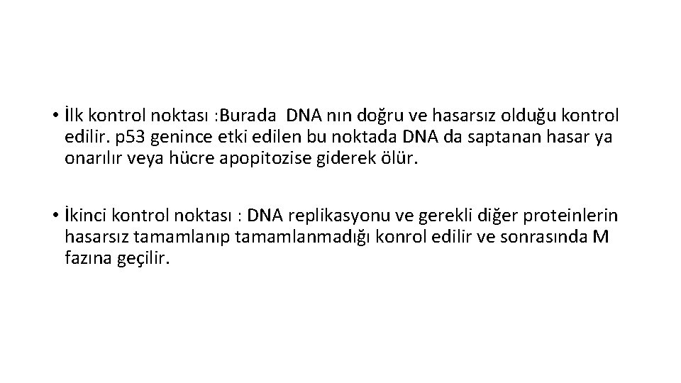  • İlk kontrol noktası : Burada DNA nın doğru ve hasarsız olduğu kontrol