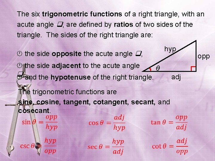 The six trigonometric functions of a right triangle, with an acute angle , are